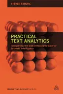 Praktická analýza textu: Praktická analytika: Interpretace textu a nestrukturovaných dat pro Business Intelligence. - Practical Text Analytics: Interpreting Text and Unstructured Data for Business Intelligence