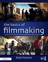 Základy filmové tvorby: Scénář, produkce, režie, kamera, zvuk a střih. - The Basics of Filmmaking: Screenwriting, Producing, Directing, Cinematography, Audio, & Editing