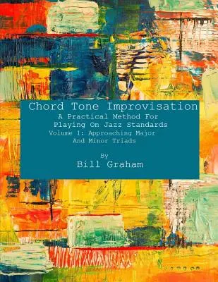 Improvizace tónů akordů: A Practical Method For Playing On Jazz Standards - Volume 1: Approaching Major And Minor Triads: Svazek 1: Approaching - Chord Tone Improvisation: A Practical Method For Playing On Jazz Standards - Volume 1: Approaching Major And Minor Triads: Volume 1: Approaching