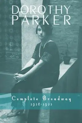Dorothy Parkerová: Kompletní Broadway, 1918-1923 - Dorothy Parker: Complete Broadway, 1918-1923