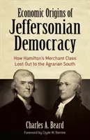 Ekonomické počátky jeffersonovské demokracie: jak Hamiltonova kupecká třída prohrála s agrárním Jihem - Economic Origins of Jeffersonian Democracy: How Hamilton's Merchant Class Lost Out to the Agrarian South
