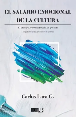 El salario emocional de la cultura: El precariato como modelo de gestin. Despalabro a una profesin en ciernes