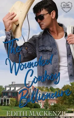 Zraněný kovboj miliardář: Zraněný miliardář: čistá a zdravá kovbojská romance o miliardáři - The Wounded Cowboy Billionaire: A clean and wholesome cowboy billionaire romance