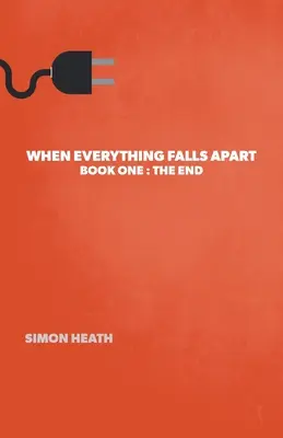 Když se všechno hroutí: Kniha první: Konec - When Everything Falls Apart: Book One: The End