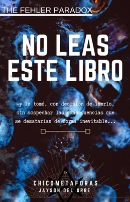 No Leas Este Libro: (terror psicolgico, juego mental) (autor: El Chico de las Metforas) Un libro con una historia que no quiere ser contada, - No Leas Este Libro: (terror psicolgico, juego mental) (by El Chico de las Metforas) Un libro con una historia que no quiere ser contada,