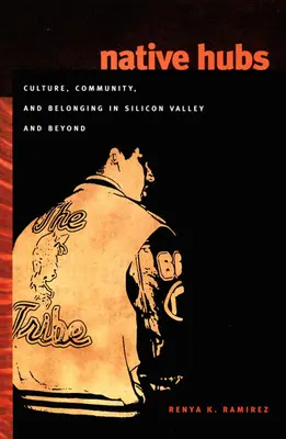 Native Hubs: Kultura, komunita a sounáležitost v Silicon Valley a jinde - Native Hubs: Culture, Community, and Belonging in Silicon Valley and Beyond