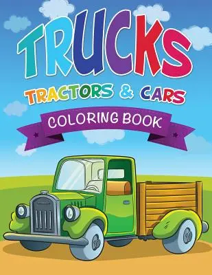 Nákladní auta, traktory a autíčka Omalovánky - Trucks, Tractors & Cars Coloring Book