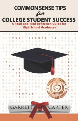 Zdravé tipy pro úspěch studentů na vysoké škole: Příručka pro absolventy středních škol: Čtení a hledání k zamyšlení - Common Sense Tips for College Student Success: A Read-and-Find Reflection Guide for High School Graduates