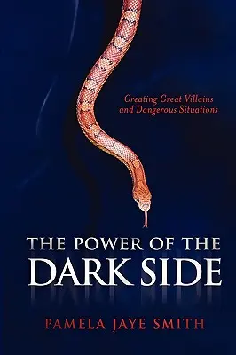 Síla temné strany: Vytváření velkých padouchů, nebezpečných situací a dramatických konfliktů - The Power of the Dark Side: Creating Great Villains, Dangerous Situations, & Dramatic Conflict