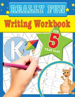 Opravdu zábavné psaní Pracovní sešit pro pětileté děti: Zábavné a vzdělávací aktivity na psaní pro pětileté děti - Really Fun Writing Workbook For 5 Year Olds: Fun & educational writing activities for five year old children