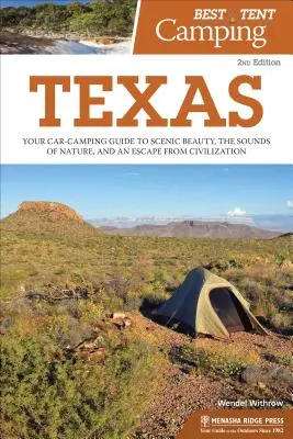 Nejlepší stanování: (Texas): Nejlepší stanování v Texasu: Kempování v autě: průvodce po krásách krajiny, zvucích přírody a útěku od civilizace. - Best Tent Camping: Texas: Your Car-Camping Guide to Scenic Beauty, the Sounds of Nature, and an Escape from Civilization