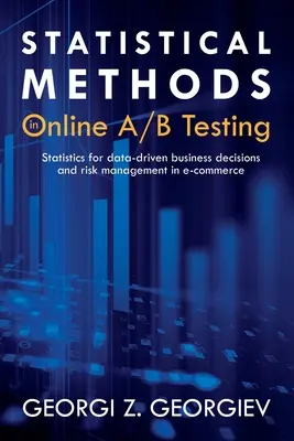Statistické metody v online A/B testování: Statistika pro obchodní rozhodnutí založená na datech a řízení rizik v elektronickém obchodě - Statistical Methods in Online A/B Testing: Statistics for data-driven business decisions and risk management in e-commerce