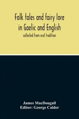 Folk Tales And Fairy Lore In Gaelic And English (Lidové pohádky a pověsti v gaelštině a angličtině): Sbírka z ústní tradice - Folk Tales And Fairy Lore In Gaelic And English: Collected From Oral Tradition