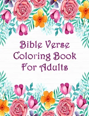 Omalovánky biblických veršů pro dospělé: Pro dospělé: verše z Písma pro inspiraci při vybarvování Jan, Přísloví, Žalm a další - Bible Verse Coloring Book For Adults: Scripture Verses To Inspire As You Color John, Proverbs, Psalm And Others