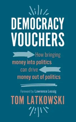 Poukázky na demokracii: Jak přivedení peněz do politiky může vytlačit peníze z politiky - Democracy Vouchers: How bringing money into politics can drive money out of politics