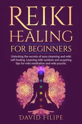 Reiki léčení pro začátečníky: Odhalte tajemství čištění aury a samoléčení reiki. Naučte se symboly reiki a získejte tipy pro reiki me - Reiki Healing for Beginners: Unlocking the secrets of aura cleansing and reiki self-healing. Learning reiki symbols and acquiring tips for reiki me