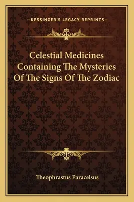 Nebeské léky obsahující tajemství znamení zvěrokruhu - Celestial Medicines Containing the Mysteries of the Signs of the Zodiac