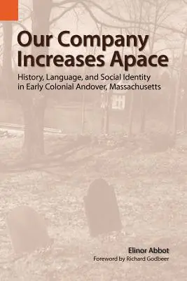 Naše společnost se rychle rozrůstá: Dějiny, jazyk a společenská identita v raně koloniálním Andoveru ve státě Massachusetts - Our Company Increases Apace: History, Language, and Social Identity in Early Colonial Andover, Massachusetts