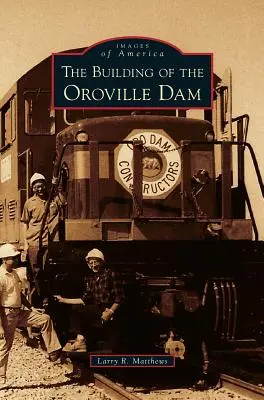 Stavba přehrady Oroville - Building of the Oroville Dam