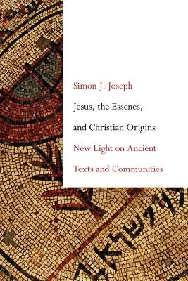 Ježíš, Esejci a křesťanský původ: Nové světlo na starověké texty a komunity - Jesus, the Essenes, and Christian Origins: New Light on Ancient Texts and Communities