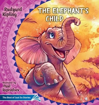 Sloní dítě. Jak velbloud k hrbu přišel.: To nejlepší z příběhů jen tak pro radost - The Elephant's Child. How the Camel Got His Hump.: The Best of Just So Stories