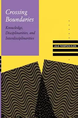 Překračování hranic: Znalosti, disciplíny a interdisciplinarita: Překračování hranic: nové trendy v oblasti znalostí a interdisciplinarity - Crossing Boundaries: Knowledge, Disciplinarities, and Interdisciplinarities