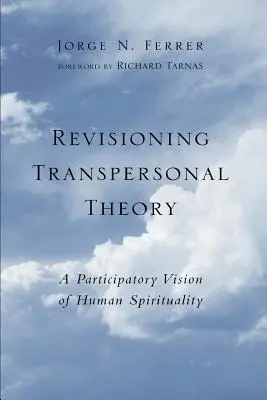 Revize transpersonální teorie: Přepracování transsubstanciace: participativní vize lidské spirituality - Revisioning Transpersonal Theory: A Participatory Vision of Human Spirituality