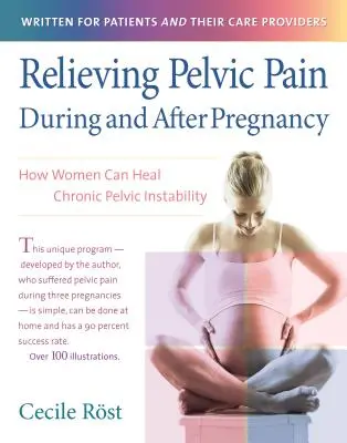 Zmírnění pánevních bolestí během těhotenství a po něm: Jak mohou ženy léčit chronickou pánevní nestabilitu - Relieving Pelvic Pain During and After Pregnancy: How Women Can Heal Chronic Pelvic Instability