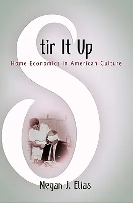 Stir It Up: Domácí hospodářství v americké kultuře - Stir It Up: Home Economics in American Culture