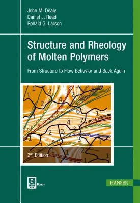 Structure and Rheology of Molten Polymers 2e: Od struktury k tokovému chování a zpět - Structure and Rheology of Molten Polymers 2e: From Structure to Flow Behavior and Back Again