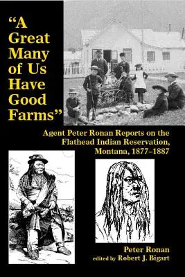 Velká část z nás má dobré farmy: Agent Peter Ronan podává zprávy o indiánské rezervaci Flathead v Montaně v letech 1877-1887. - A Great Many of Us Have Good Farms: Agent Peter Ronan Reports on the Flathead Indian Reservation, Montana, 1877-1887