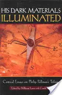 His Dark Materials Illuminated: Materiály: Kritické eseje o trilogii Philipa Pullmana - His Dark Materials Illuminated: Critical Essays on Philip Pullman's Trilogy