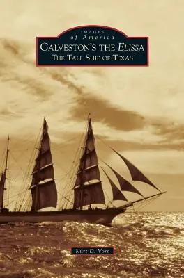 Galveston's the Elissa: The Tall Ship of Texas (Galvestonská loď Elissa: Texaská vysoká loď) - Galveston's the Elissa: The Tall Ship of Texas