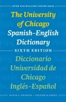 Španělsko-anglický slovník Chicagské univerzity, šesté vydání: Diccionario Universidad de Chicago Ingls-Espaol, Sexta Edicin, nové vydání. - The University of Chicago Spanish-English Dictionary, Sixth Edition: Diccionario Universidad de Chicago Ingls-Espaol, Sexta Edicin