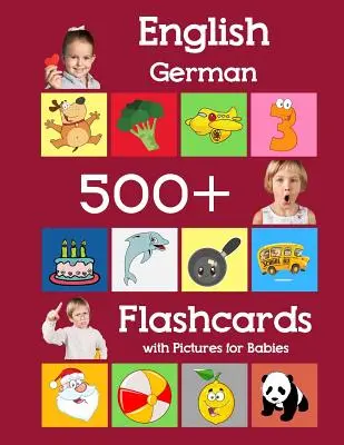 Angličtina Němčina 500 Flashcards with Pictures for Babies: Učební kartičky s frekvencí slovíček pro domácí školu pro děti batolata předškolního věku a mateřskou školu - English German 500 Flashcards with Pictures for Babies: Learning homeschool frequency words flash cards for child toddlers preschool kindergarten and