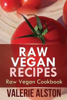 Raw veganské recepty: Raw veganská kuchařka - Raw Vegan Recipes: Raw Vegan Cookbook