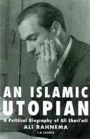 Islámská utopie: Šarí'atí: politický životopis Alího Šarí'atího - An Islamic Utopian: A Political Biography of Ali Shari'ati