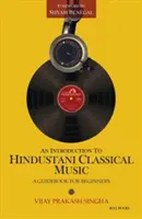 Úvod do hindustánské klasické hudby: Průvodce pro začátečníky - An Introduction to Hindustani Classical Music: A Guidebook for Beginners