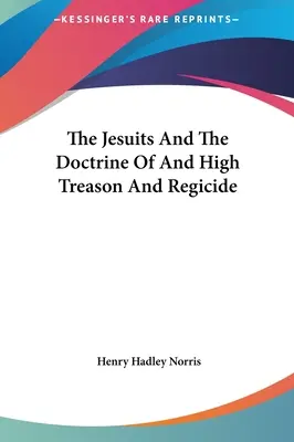Jezuité a učení o velezradě a regicidě - The Jesuits and the Doctrine of and High Treason and Regicide