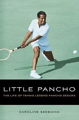 Malý Pancho: Život tenisové legendy Pancho Segury - Little Pancho: The Life of Tennis Legend Pancho Segura