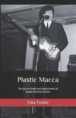 Plastic Macca: Tajná smrt a náhrada Beatla Paula McCartneyho - Plastic Macca: The Secret Death and Replacement of Beatle Paul McCartney
