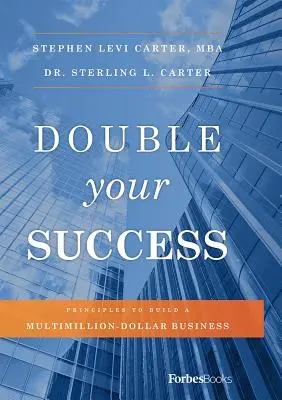 Zdvojnásobte svůj úspěch: Zásady pro vybudování mnohamilionového podniku - Double Your Success: Principles to Build a Multimillion-Dollar Business