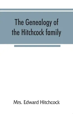 Genealogie rodiny Hitchcocků, kteří pocházejí z Matthiase Hitchcocka z East Havenu v Conn. a Luka Hitchcocka z Wethersfieldu v Conn. - The genealogy of the Hitchcock family, who are descended from Matthias Hitchcock of East Haven, Conn., and Luke Hitchcock of Wethersfield, Conn