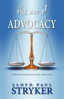 Umění obhajoby: Výzva k renesanci soudního advokáta - The Art of Advocacy: A Plea for the Renaissance of the Trial Lawyer