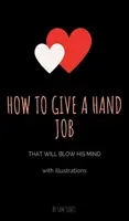 Jak dát muži práci rukou, která mu vyrazí dech (s ilustracemi) - How to Give a Hand Job That Will Blow His Mind (With Illustrations)