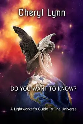 Chcete to vědět? - Průvodce pracovníka světla vesmírem - Do You Want To Know? - A Lightworker's Guide to The Universe