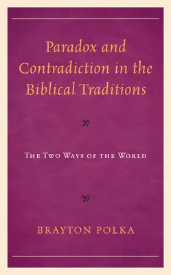 Paradox a rozpor v biblických tradicích: Dvě cesty světa - Paradox and Contradiction in the Biblical Traditions: The Two Ways of the World