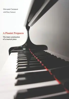 Pianista se připravuje: Vnitřní výstavba hudebního díla - A Pianist Prepares: The Inner Construction of a Musical Piece