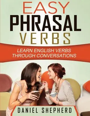 Snadná frázová slovesa: Učte se anglická slovesa prostřednictvím konverzace - Easy Phrasal Verbs: Learn English verbs through conversations