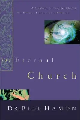 Věčná církev: Její dějiny, obnova a osud: Prorocký pohled na církev - její dějiny, obnova a osud - The Eternal Church: A Prophetic Look at the Church--Her History, Restoration, and Destiny